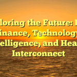 Exploring the Future: How Finance, Technology, Intelligence, and Health Interconnect