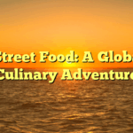﻿Street Food: A Global Culinary Adventure