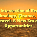 The Intersection of Health, Technology, Finance, and Travel: A New Era of Opportunities