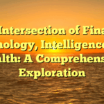 The Intersection of Finance, Technology, Intelligence, and Health: A Comprehensive Exploration