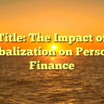 Title: The Impact of Globalization on Personal Finance