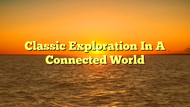 Classic Exploration In A Connected World