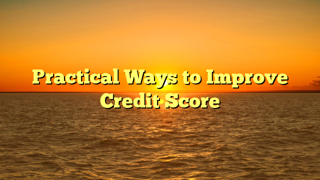 Practical Ways to Improve Credit Score