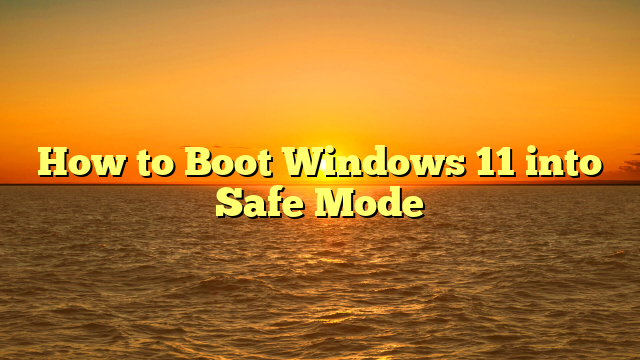 How to Boot Windows 11 into Safe Mode